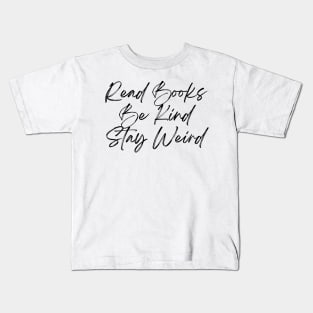 Read Books, Be Kind, Stay Weird - Inspiring Quotes Kids T-Shirt